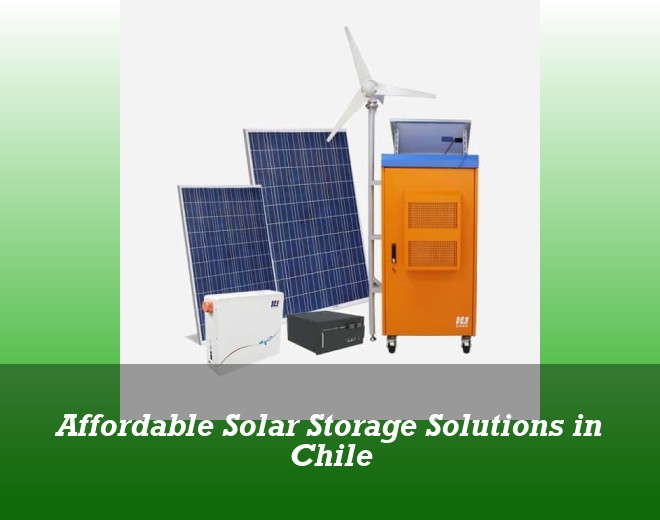 Affordable Solar Storage Solutions in Chile
